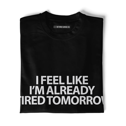 Already Tired Tomorrow Round Neck T-Shirt